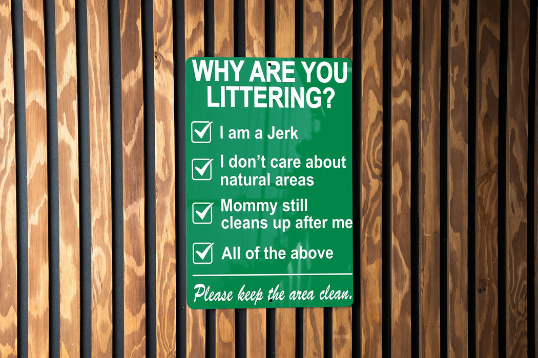 Funny Metal Sign, Why Are You Littering?