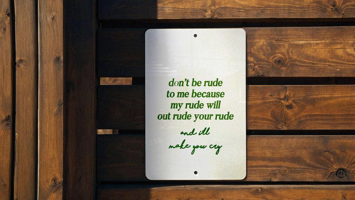 Don't Be Rude to Me Metal Sign - Funny Quote, Humor Decor, Sarcastic Sign, Office Humor, Unique Gift