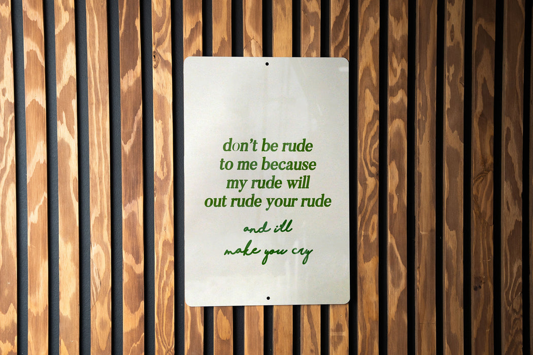 Don't Be Rude to Me Metal Sign - Funny Quote, Humor Decor, Sarcastic Sign, Office Humor, Unique Gift