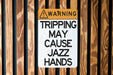 Warning, Tripping May Cause Jazz Hands Metal Sign - Humorous Warning Sign, Funny Dance Decor, Unique Wall Art, Quirky Home Decor