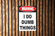 Warning I Do Dumb Things Metal Sign - Humorous Wall Decor for Home or Office