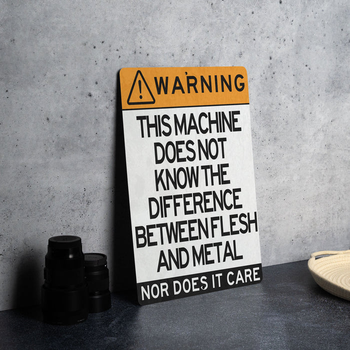 Warning Metal Sign, This Machine Doesn't Differentiate Between Flesh and Metal