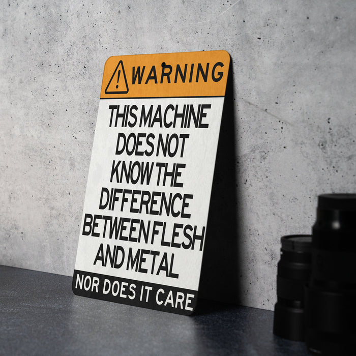 Warning Metal Sign, This Machine Doesn't Differentiate Between Flesh and Metal