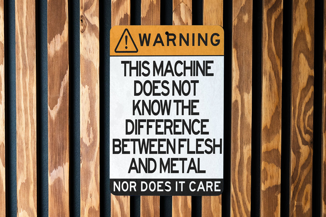 Warning Metal Sign, This Machine Doesn't Differentiate Between Flesh and Metal