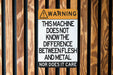 Warning Metal Sign, This Machine Doesn't Differentiate Between Flesh and Metal