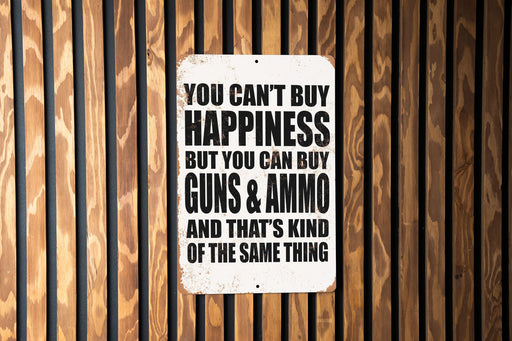 Money Can't Buy Happiness, But it Can Buy Firearms, and Ammo. - Metal Sign - Funny Metal Sign - Garage Sign - Fathers Day Gift