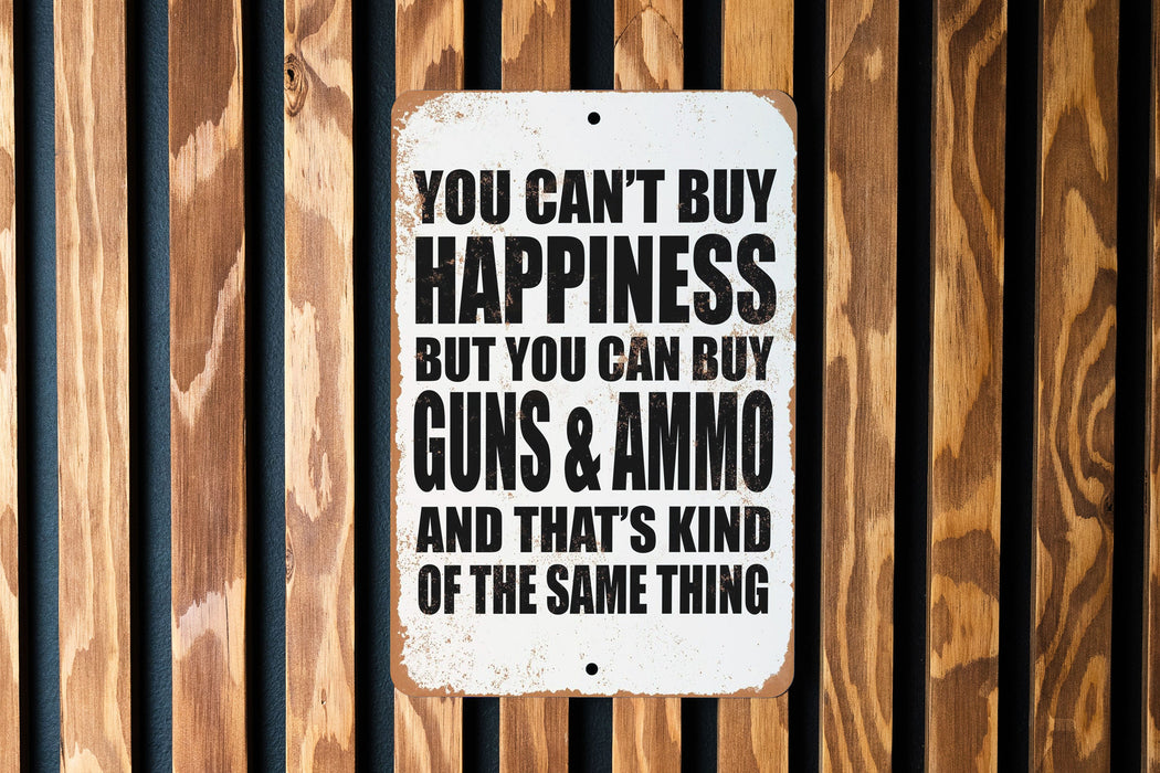 Money Can't Buy Happiness, But it Can Buy Firearms, and Ammo. - Metal Sign - Funny Metal Sign - Garage Sign - Fathers Day Gift