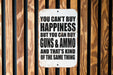 Money Can't Buy Happiness, But it Can Buy Firearms, and Ammo. - Metal Sign - Funny Metal Sign - Garage Sign - Fathers Day Gift
