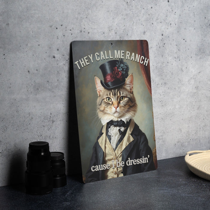 They Call Me Ranch Cause I Be Dressin' Metal Signs - Fancy Dressed-Up Cat, Unique Wall Art, Funny Home Decor