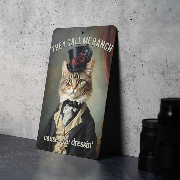 They Call Me Ranch Cause I Be Dressin' Metal Signs - Fancy Dressed-Up Cat, Unique Wall Art, Funny Home Decor