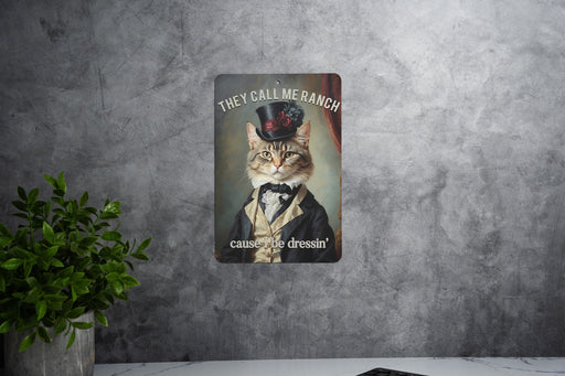 They Call Me Ranch Cause I Be Dressin' Metal Signs - Fancy Dressed-Up Cat, Unique Wall Art, Funny Home Decor
