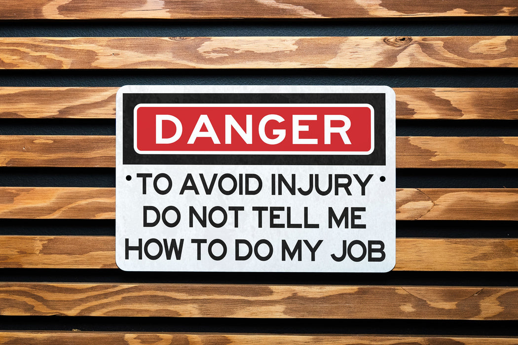Danger To Avoid Injury Do Not Tell Me How To Do My Job Metal Sign - Office Decor, Funny Work Sign, Workplace Humor, Desk Decor, Warning Sign