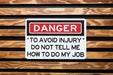 Danger To Avoid Injury Do Not Tell Me How To Do My Job Metal Sign - Office Decor, Funny Work Sign, Workplace Humor, Desk Decor, Warning Sign