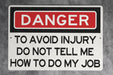 Danger To Avoid Injury Do Not Tell Me How To Do My Job Metal Sign - Office Decor, Funny Work Sign, Workplace Humor, Desk Decor, Warning Sign