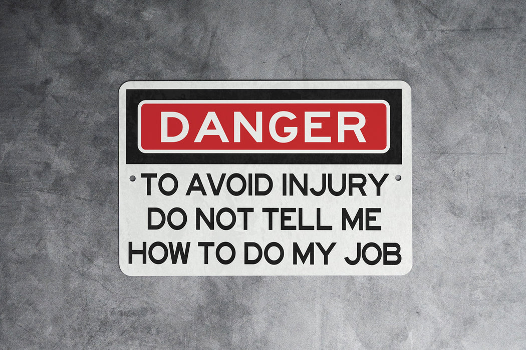 Danger To Avoid Injury Do Not Tell Me How To Do My Job Metal Sign - Office Decor, Funny Work Sign, Workplace Humor, Desk Decor, Warning Sign