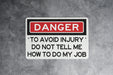Danger To Avoid Injury Do Not Tell Me How To Do My Job Metal Sign - Office Decor, Funny Work Sign, Workplace Humor, Desk Decor, Warning Sign
