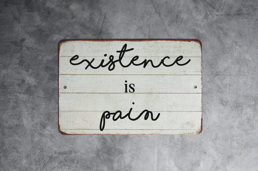 Existence Is Pain Funny Farmhouse Style Metal Sign - Rustic Home Decor, Humorous Wall Art, Modern Farmhouse, Sarcastic Decor, Life Quote