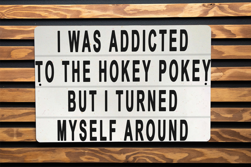 I Was Addicted To The Hokey Pokey But I Turned Myself Around Metal Sign - Funny Home Decor, Inspirational Quote, Humorous Wall Art