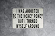 I Was Addicted To The Hokey Pokey But I Turned Myself Around Metal Sign - Funny Home Decor, Inspirational Quote, Humorous Wall Art