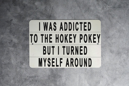 I Was Addicted To The Hokey Pokey But I Turned Myself Around Metal Sign - Funny Home Decor, Inspirational Quote, Humorous Wall Art