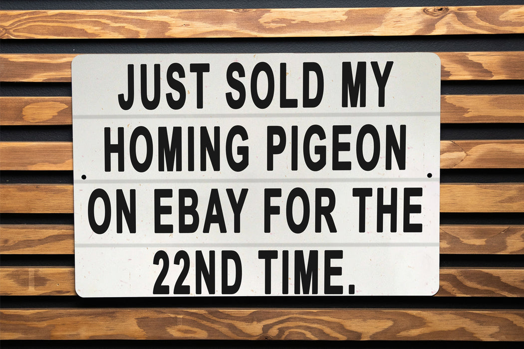 Just Sold My Homing Pigeon On eBay For The 22nd Time Metal Sign - Funny Animal Sign, Joke Gift, Humorous Decor, Unique Wall Art