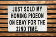 Just Sold My Homing Pigeon On eBay For The 22nd Time Metal Sign - Funny Animal Sign, Joke Gift, Humorous Decor, Unique Wall Art