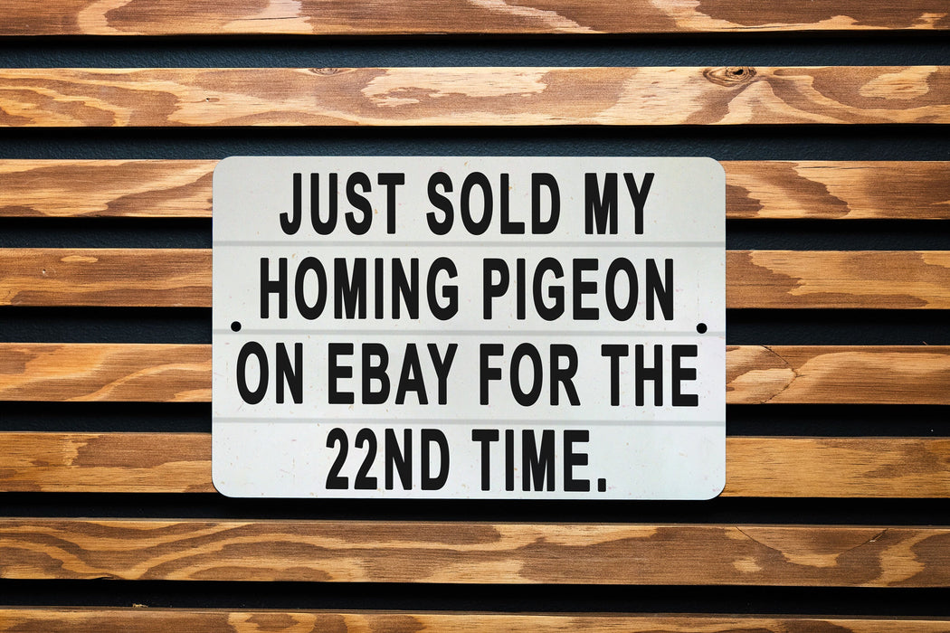 Just Sold My Homing Pigeon On eBay For The 22nd Time Metal Sign - Funny Animal Sign, Joke Gift, Humorous Decor, Unique Wall Art