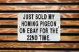 Just Sold My Homing Pigeon On eBay For The 22nd Time Metal Sign - Funny Animal Sign, Joke Gift, Humorous Decor, Unique Wall Art