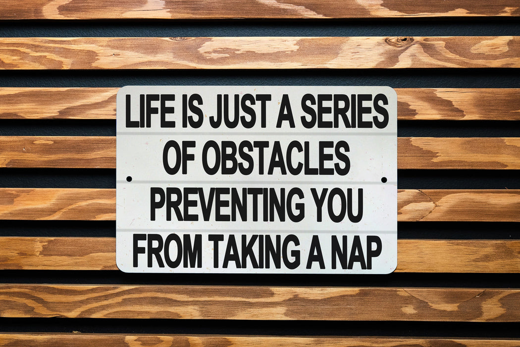 Life Is A Series Of Obstacles Preventing You From Taking A Nap Metal Sign - Funny Home Decor, Relaxation Quote, Bedroom Wall Art, Sleep