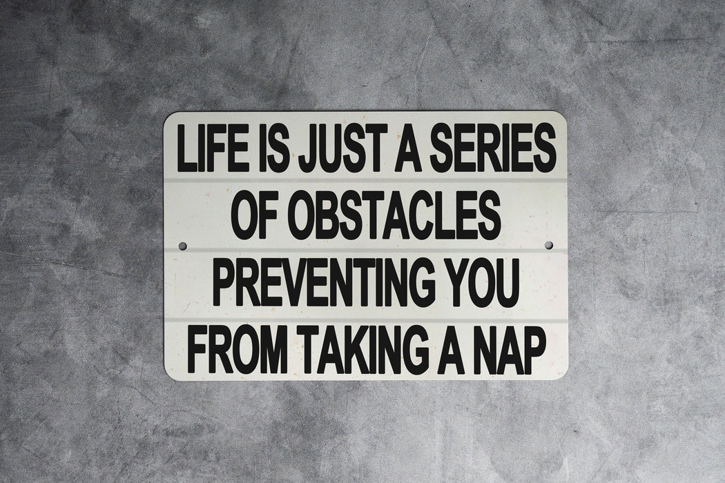 Life Is A Series Of Obstacles Preventing You From Taking A Nap Metal Sign - Funny Home Decor, Relaxation Quote, Bedroom Wall Art, Sleep