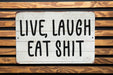 Live Laugh...Eat Shit Funny Farmhouse Style Metal Sign - Humorous Home Decor, Sarcastic Wall Art, Unique Kitchen Sign, Comedy Farm Decor