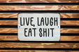Live Laugh...Eat Shit Funny Farmhouse Style Metal Sign - Humorous Home Decor, Sarcastic Wall Art, Unique Kitchen Sign, Comedy Farm Decor