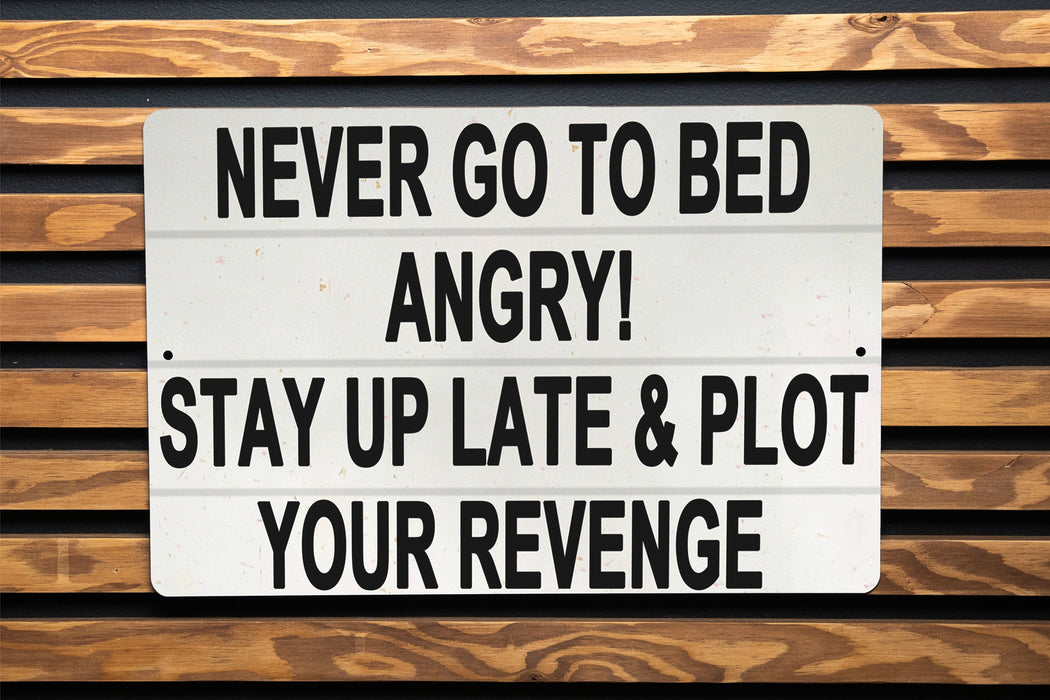 Never Go To Bed Angry Metal Sign - Funny Bedroom Decor, Humorous Wall Art, Revenge Humor, Unique Home Decor