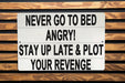 Never Go To Bed Angry Metal Sign - Funny Bedroom Decor, Humorous Wall Art, Revenge Humor, Unique Home Decor