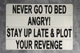 Never Go To Bed Angry Metal Sign - Funny Bedroom Decor, Humorous Wall Art, Revenge Humor, Unique Home Decor