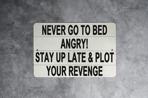 Never Go To Bed Angry Metal Sign - Funny Bedroom Decor, Humorous Wall Art, Revenge Humor, Unique Home Decor
