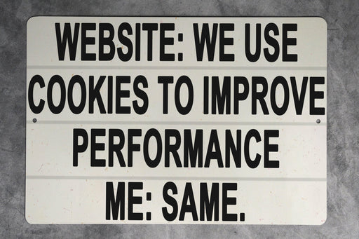 We Use Cookies To Improve Performance... Me: Same Metal Sign - Funny Internet Humor, Geek Decor, Tech Joke, Home Office Wall Art