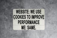 We Use Cookies To Improve Performance... Me: Same Metal Sign - Funny Internet Humor, Geek Decor, Tech Joke, Home Office Wall Art