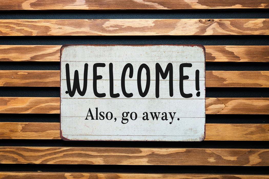 Welcome!.. Also Go Away. Metal Sign - Humorous Welcome Sign, Sarcastic Entry Decor, Rustic Home Greeting, Quirky Housewarming