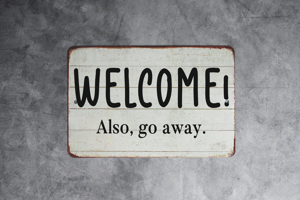 Welcome!.. Also Go Away. Metal Sign - Humorous Welcome Sign, Sarcastic Entry Decor, Rustic Home Greeting, Quirky Housewarming