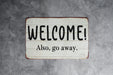 Welcome!.. Also Go Away. Metal Sign - Humorous Welcome Sign, Sarcastic Entry Decor, Rustic Home Greeting, Quirky Housewarming