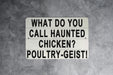 What Do You Call A Haunted Chicken - Metal Sign - Funny Kitchen Decor, Humorous Farmhouse, Chicken Joke, Ghost Humor, Rustic Wall Art