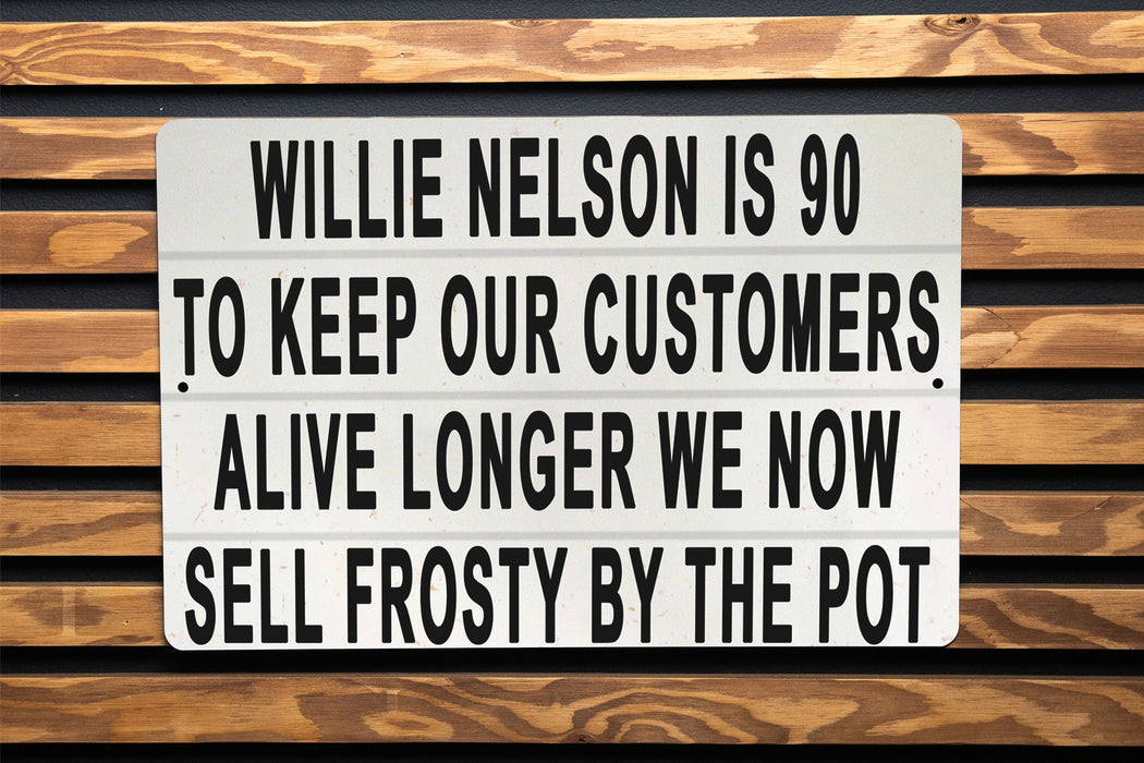 Willy Nelson Is 90 - Metal Sign - Music Legend Humor, Frosty Pot Joke, Funny Wall Art, Unique Bar Decor