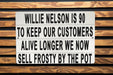 Willy Nelson Is 90 - Metal Sign - Music Legend Humor, Frosty Pot Joke, Funny Wall Art, Unique Bar Decor