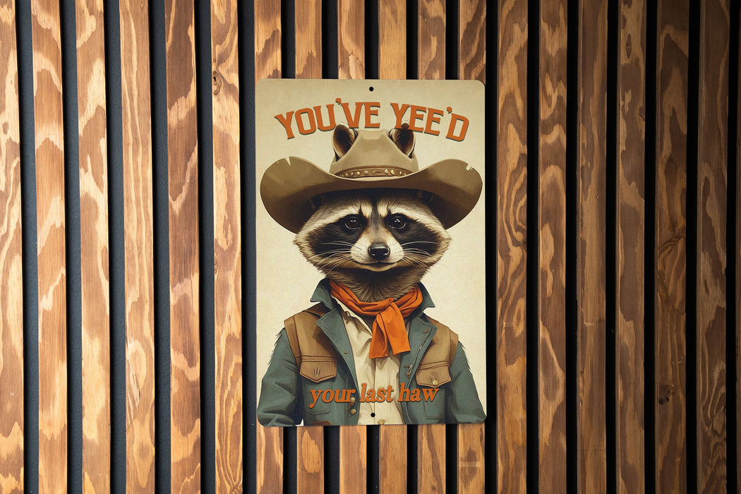 You've Yee'd Your Last Haw Metal Sign - Cute Raccoon Decor, Western Humor, Funny Animal Sign, Cowboy Raccoon Wall Art, Quirky Home Decor