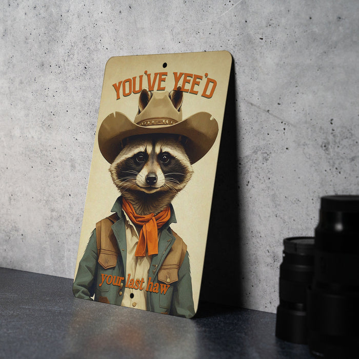 You've Yee'd Your Last Haw Metal Sign - Cute Raccoon Decor, Western Humor, Funny Animal Sign, Cowboy Raccoon Wall Art, Quirky Home Decor