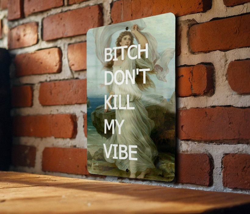 Bitch Don't Kill My Vibe, Humor Decor, Chic Metal Art, Unique Gift, Fun Wall Sign - Metal Poster