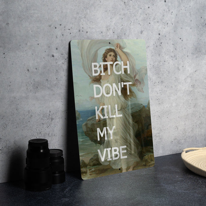 Bitch Don't Kill My Vibe, Humor Decor, Chic Metal Art, Unique Gift, Fun Wall Sign - Metal Poster