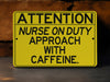 ATTENTION Nurse on Duty Approach with Caffeine Metal Sign, Healthcare Humor, Medical Profession Gift, Hospital Decor, Nursing Station Sign