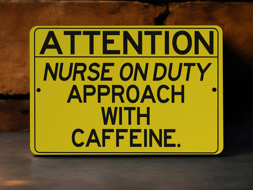 ATTENTION Nurse on Duty Approach with Caffeine Metal Sign, Healthcare Humor, Medical Profession Gift, Hospital Decor, Nursing Station Sign